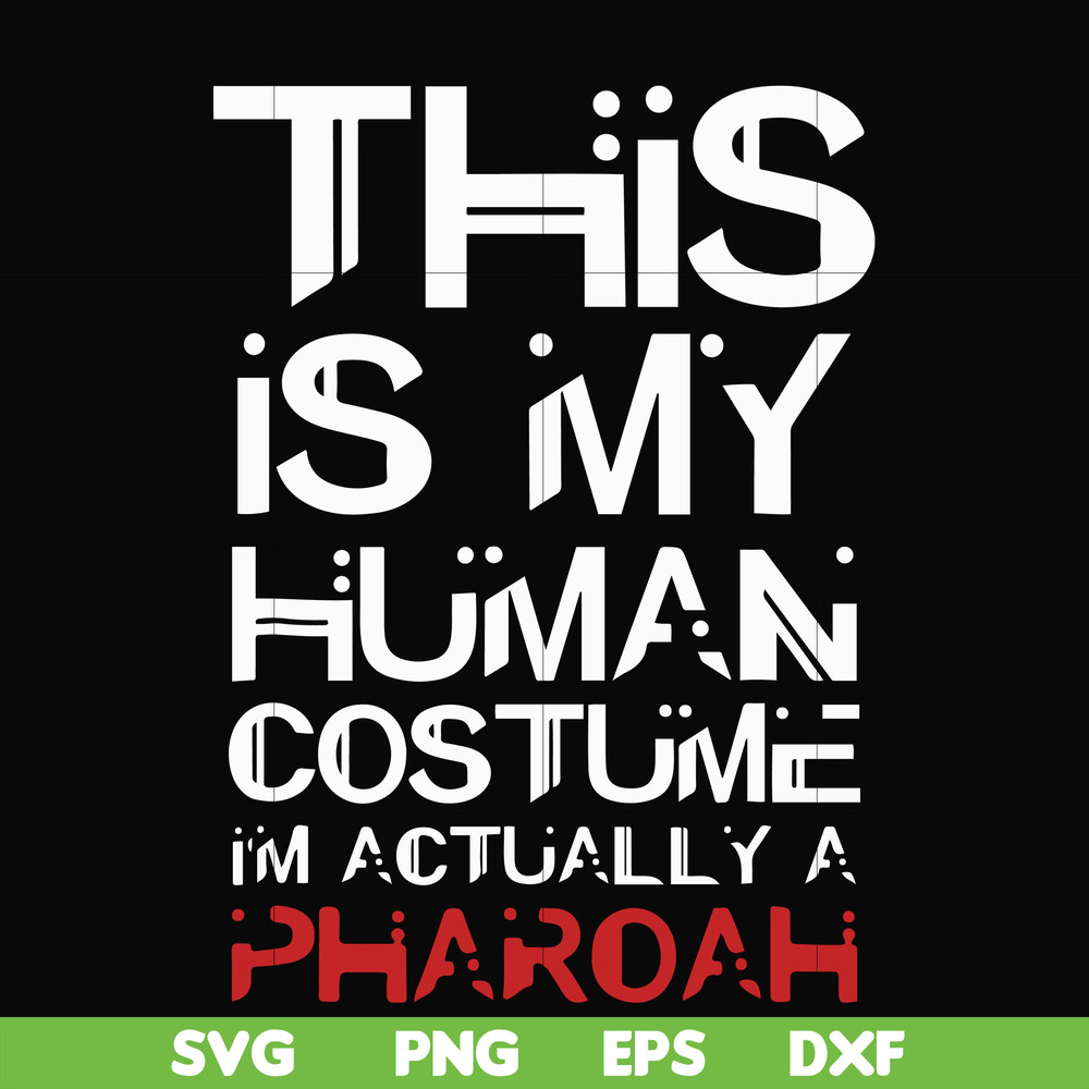 HLW23072023-This is my human costume im actually a pharoah svg, halloween svg, png, dxf, eps digital file HLW23072023.jpg