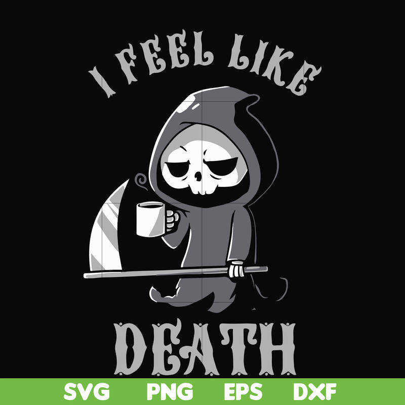 HLW23072025-I feel like death svg, halloween svg, png, dxf, eps digital file HLW23072025.jpg