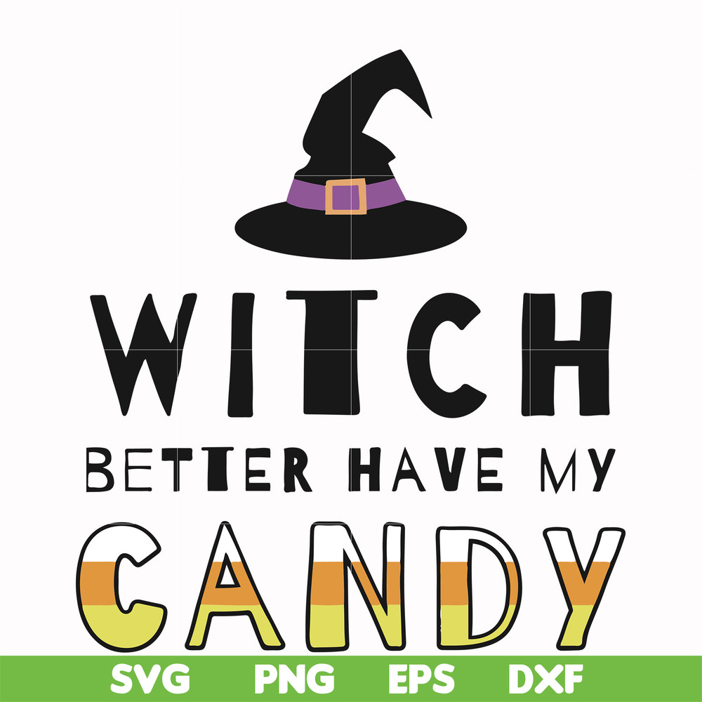 HLW24072011-Witch better have my candy svg, halloween svg, png, dxf, eps digital file HLW24072011.jpg