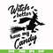 HLW24072012-Witch better have my candy svg, halloween svg, png, dxf, eps digital file HLW24072012.jpg