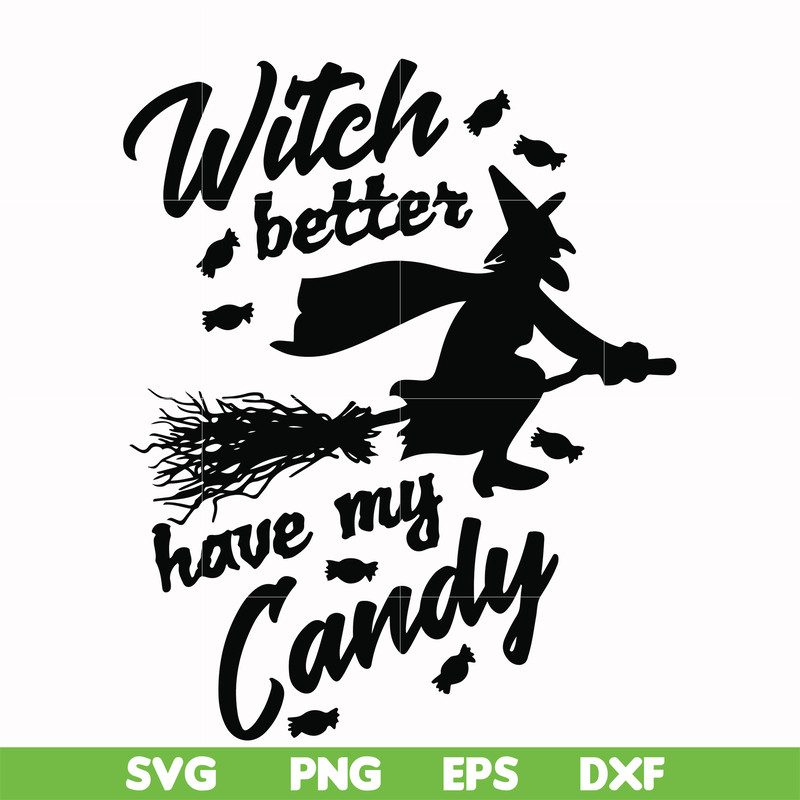 HLW24072012-Witch better have my candy svg, halloween svg, png, dxf, eps digital file HLW24072012.jpg
