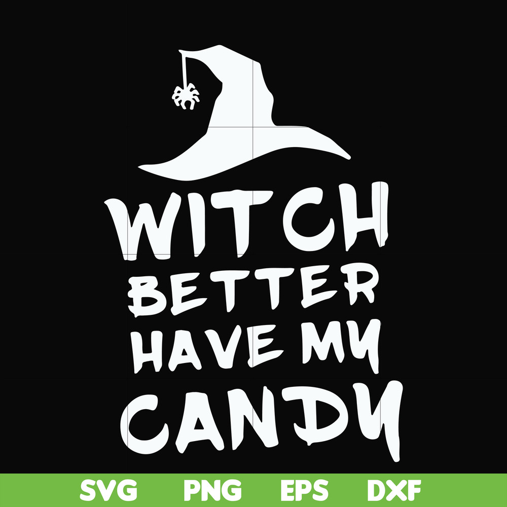 HLW24072014-Witch better have my candy svg, halloween svg, png, dxf, eps digital file HLW24072014.jpg