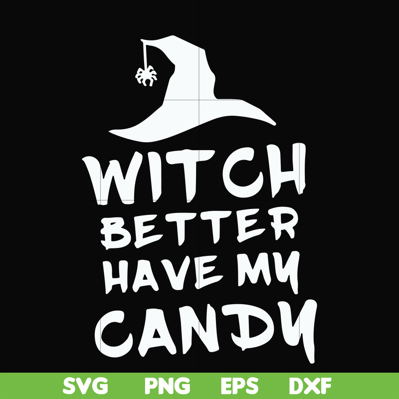HLW24072014-Witch better have my candy svg, halloween svg, png, dxf, eps digital file HLW24072014.jpg