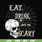 HLW24072018-Eat drink and be scary svg, halloween svg, png, dxf, eps digital file HLW24072018.jpg