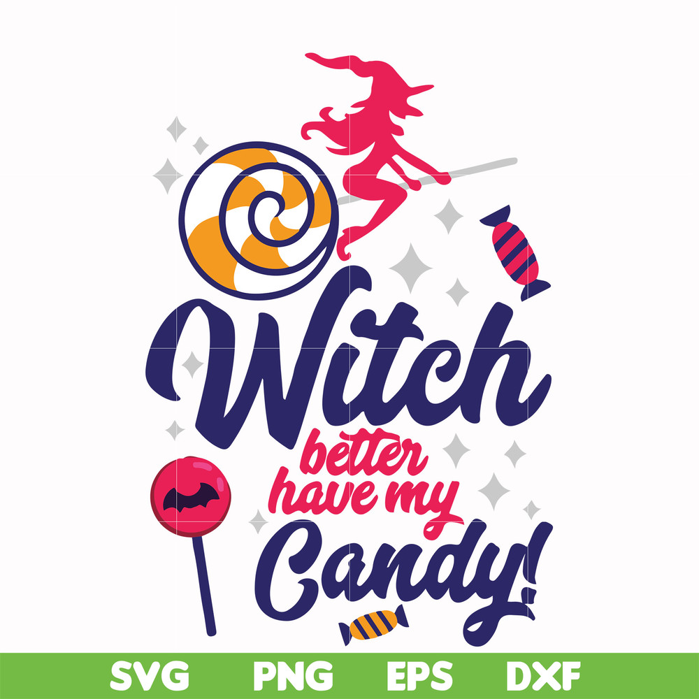 HLW2407207-Witch better have my candy svg, halloween svg, png, dxf, eps digital file HLW2407207.jpg