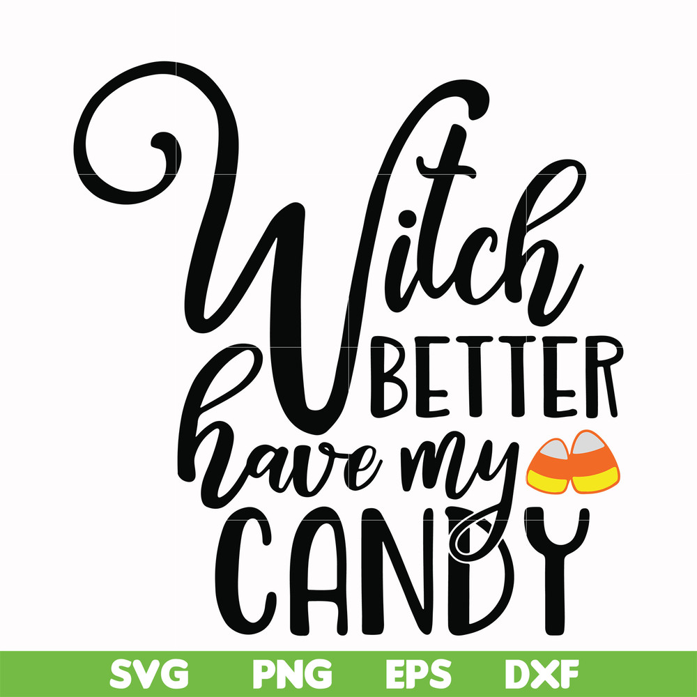 HLW2407208-Witch better have my candy svg, halloween svg, png, dxf, eps digital file HLW2407208.jpg