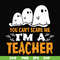 HLW2507201-You cant scare me im a teacher svg, halloween svg, png, dxf, eps digital file HLW2507201.jpg