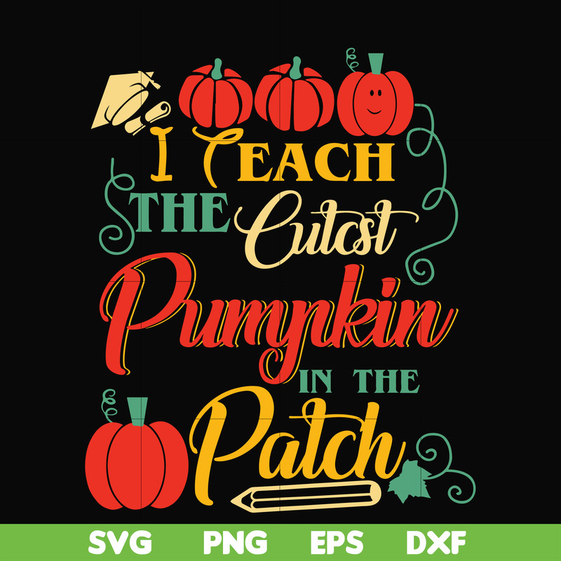 HLW25072014-I Teach The Cutest Pumpkin In The Patch Teacher Halloween svg, png, dxf, eps digital file HLW25072014.jpg