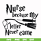 HRPT00011-Nurse because my letter never came svg, png, dxf, eps file HRPT00011.jpg