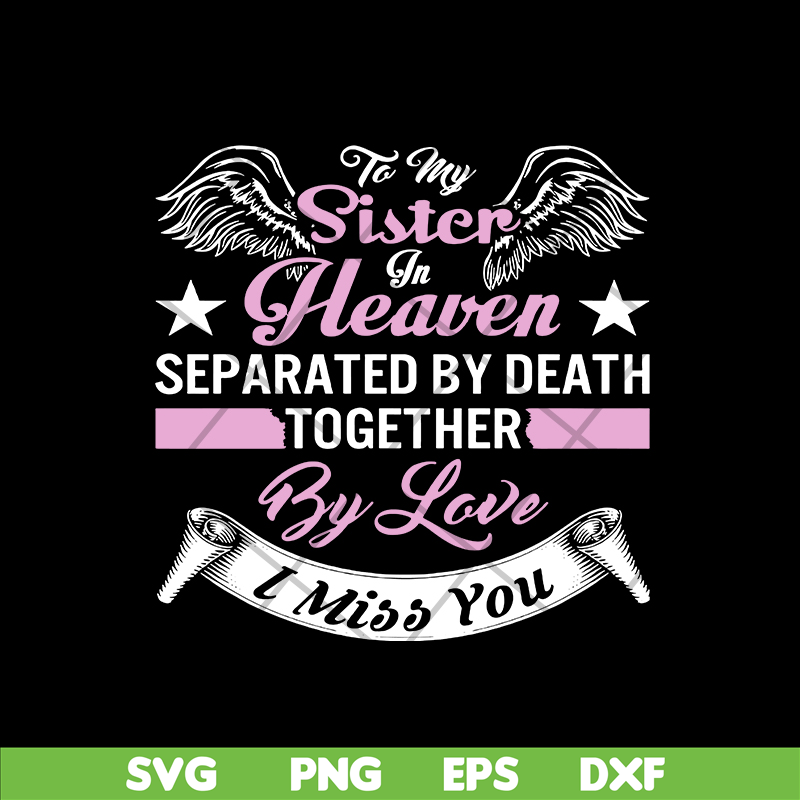 MTD02042117-To my sister in heaven separated by death together by love i miss you svg, Mother's day svg, eps, png, dxf digital file MTD02042117.jpg