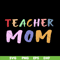 MTD02042120-Teacher mom svg, Mother's day svg, eps, png, dxf digital file MTD02042120.jpg