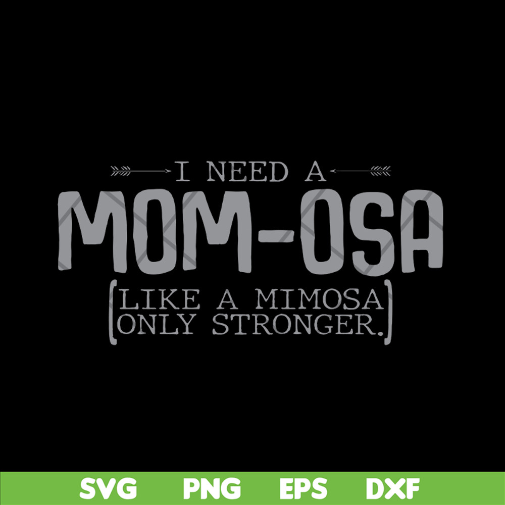 MTD03042105-I need a mom osa svg, Mother's day svg, eps, png, dxf digital file MTD03042105.jpg