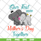 MTD04042136-Our first mothers day together svg, Mother's day svg, eps, png, dxf digital file MTD04042136.jpg