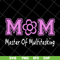 MTD05042103-Mom mater of multitasking svg, Mother's day svg, eps, png, dxf digital file MTD05042103.jpg