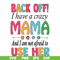 MTD05042122-back off, i have a crazy mama svg, Mother's day svg, eps, png, dxf digital file MTD05042122.jpg