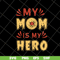 MTD05042153-my mom is hero svg, Mother's day svg, eps, png, dxf digital file MTD05042153.jpg