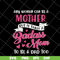 MTD08042113-Any woman can be a mother svg, Mother's day svg, eps, png, dxf digital file MTD08042113.jpg