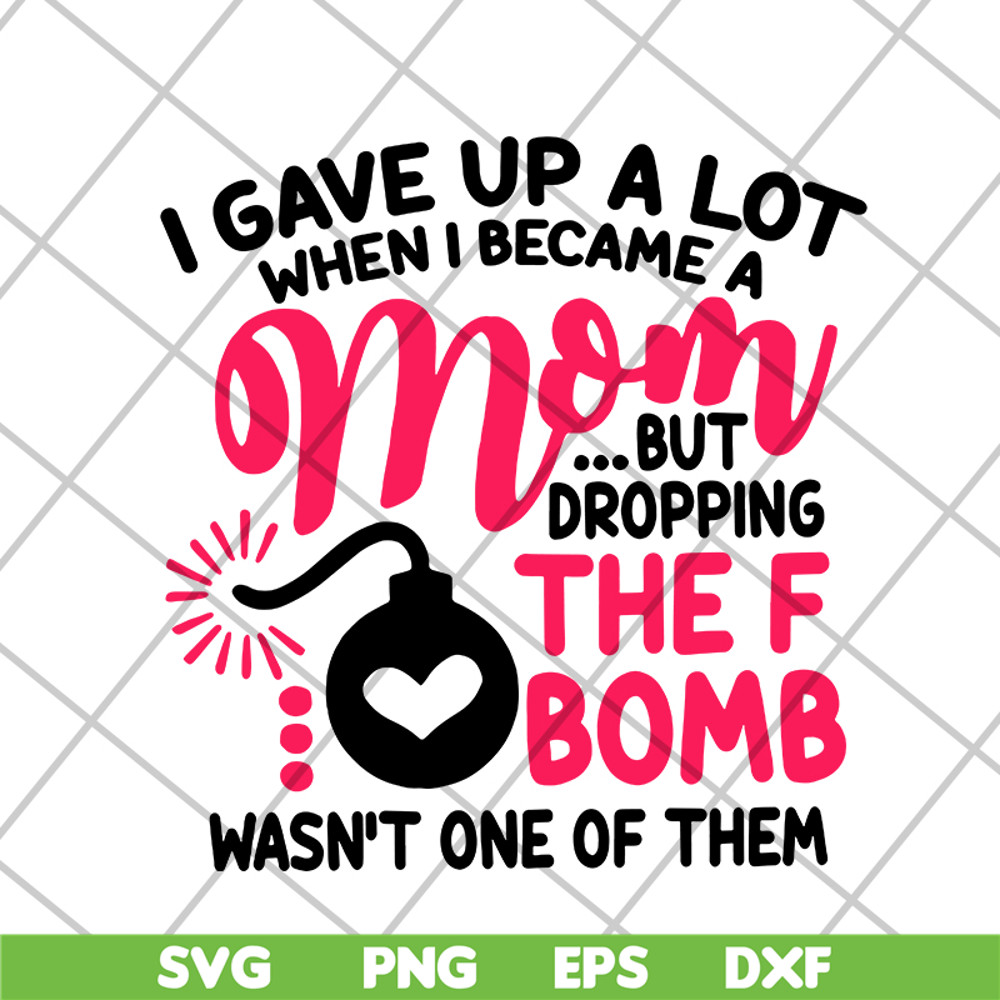 MTD08042115-i gave up a lot when i becam a mom svg, Mother's day svg, eps, png, dxf digital file MTD08042115.jpg