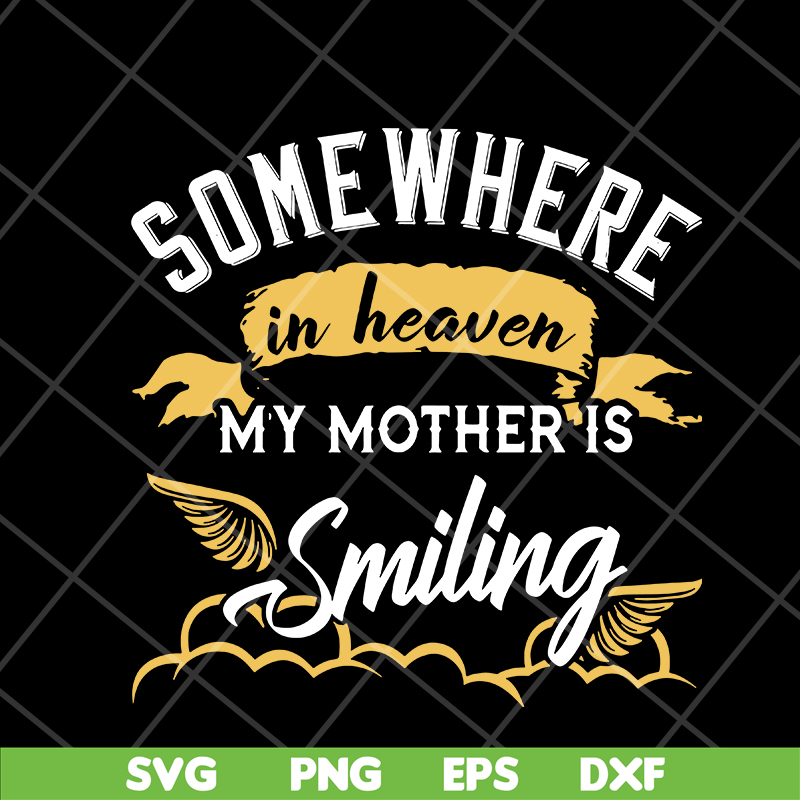 MTD08042116-somewhere in heaven my mother is smiling svg, Mother's day svg, eps, png, dxf digital file MTD08042116.jpg