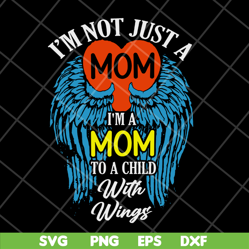 MTD10042105-i'm not just a mom to a child with wings svg, Mother's day svg, eps, png, dxf digital file MTD10042105.jpg