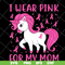 MTD15042125-I wear pink for my mom svg, Mother's day svg, eps, png, dxf digital file MTD15042125.jpg