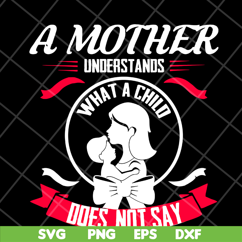 MTD16042121-A mother understands svg, Mother's day svg, eps, png, dxf digital file MTD16042121.jpg