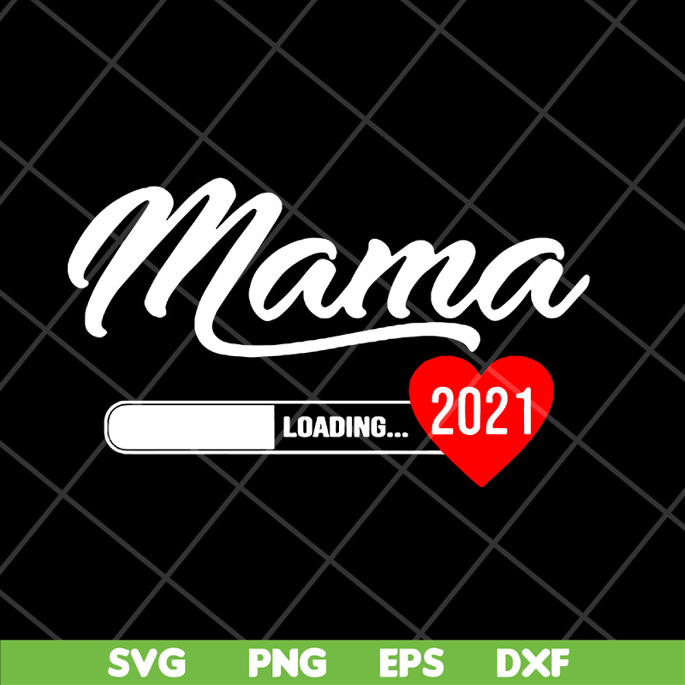 MTD16042124-Mama loading 2021 svg, Mother's day svg, eps, png, dxf digital file MTD16042124.jpg