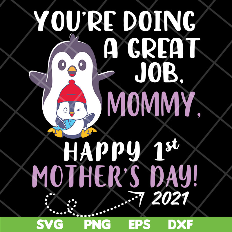 MTD20042115-you're doing a great job mommy happy 1st mother's day svg, Mother's day svg, eps, png, dxf digital file MTD20042115.jpg