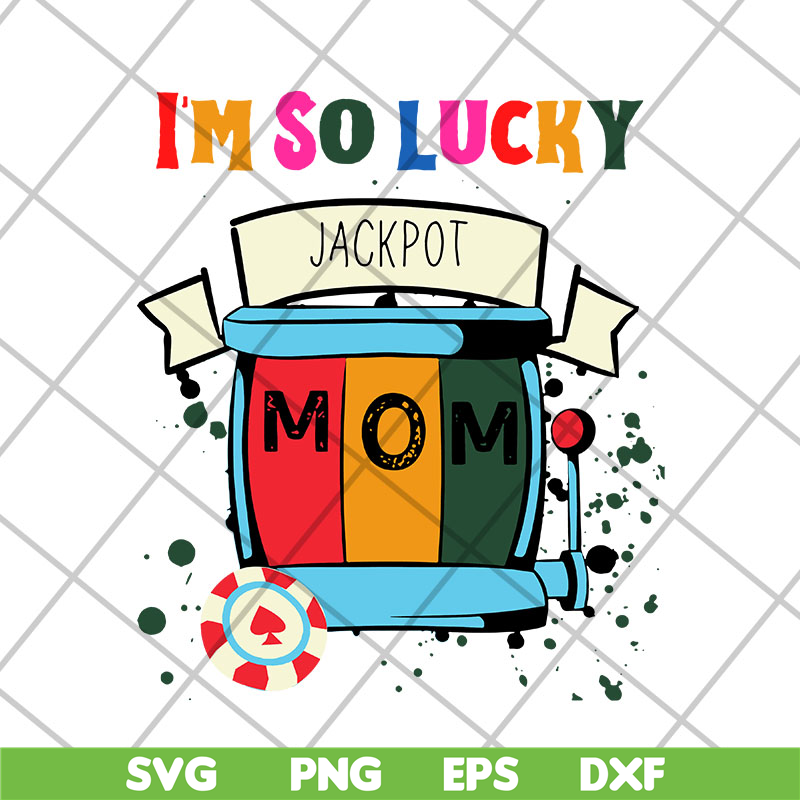 MTD22042103-I'm so lucky jackpot mom svg, Mother's day svg, eps, png, dxf digital file MTD22042103.jpg