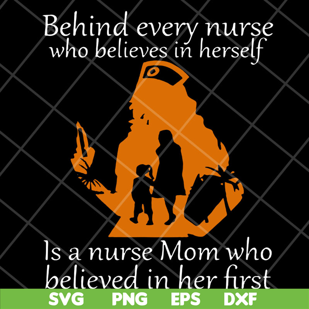 MTD22042107-Behind Every Nurse Who Believes In herself svg, Mother's day svg, eps, png, dxf digital file MTD22042107.jpg