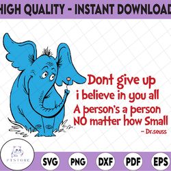 Horton svg, Don't give up svg, Dr Seuss sayings svg, Read across America svg, dxf, png, clipart, vector, sublimation, ir