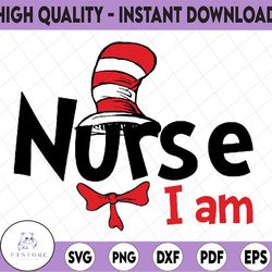 Nurse I am svg, Nurse cat in hat svg, Dr seuss nurse svg, Read across America, cut files, dxf, png, clipart, vector, sub