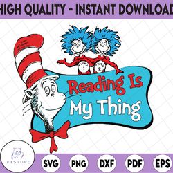 Reading is my thing svg, Thing one thing two svg, Cat in hat, Dr Seuss svg, Read across America, cut files, dxf, clipart