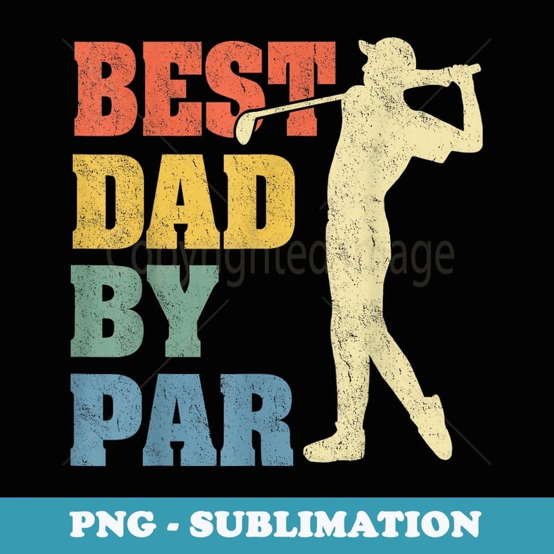 Best Dad By Par Daddy Father's Day s Golf Lover Golfer - Special Edition Sublimation PNG File