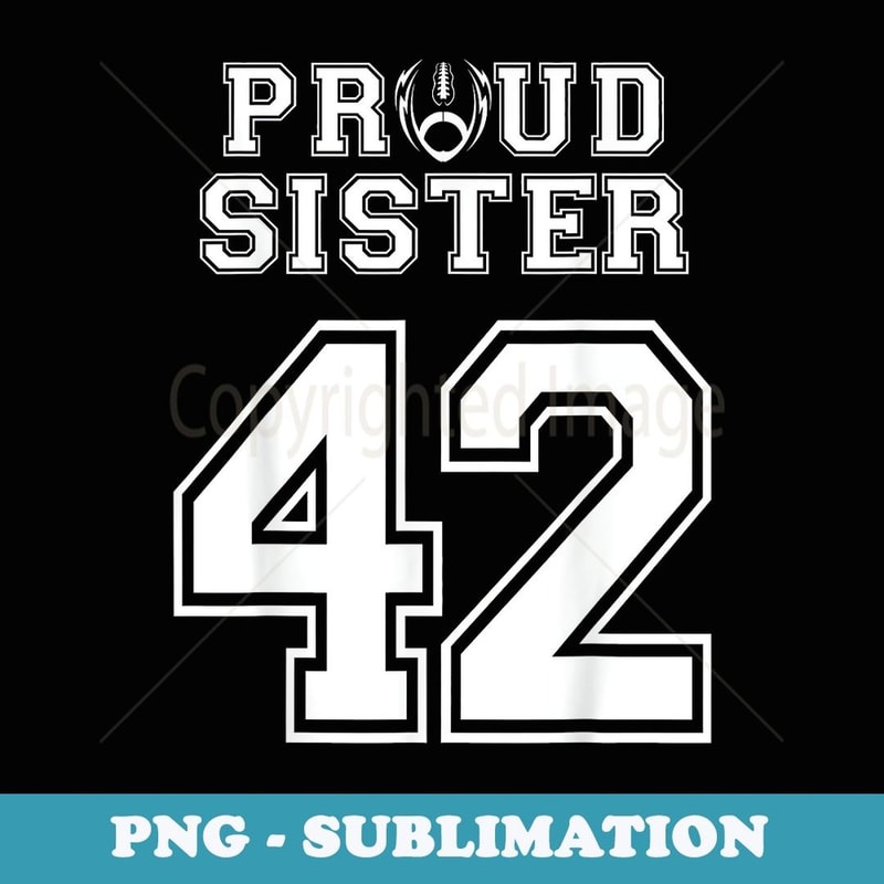 Custom Proud Football Sister Number 42 Personalized - Sublimation PNG File