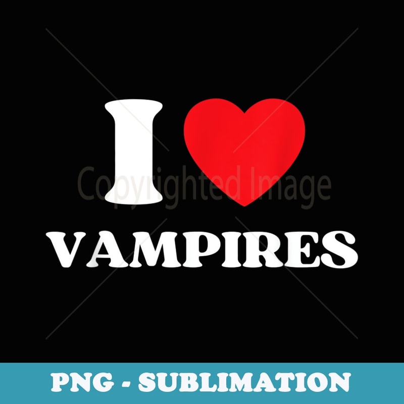 Funny I Love Vampires I Red Heart Vampires Halloween - Decorative Sublimation PNG File