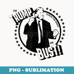 im trump or bust trump dancing funny trump - png sublimation digital download