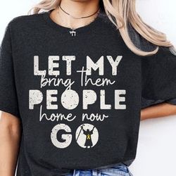 passover let my people go bring them home now shirt jewish gifts t-shirt am yisrael chai pesach seder unisex heavy cotto