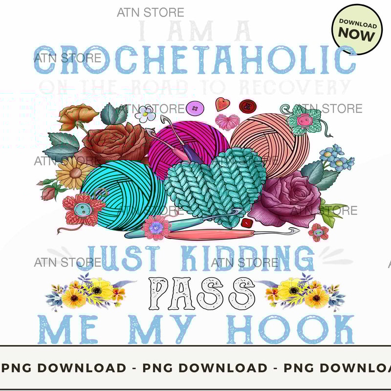 A Crochetaholic Just Kidding Pass Me My Hook Downloadable PNG Instant Download, High-quality PNG, ATN Store.jpg