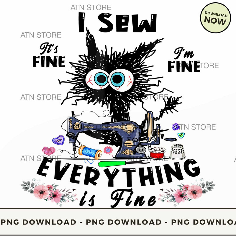 Sew Everything Is Fine Downloadable PNG Instant Download, ATN Store, High-quality PNG.jpg
