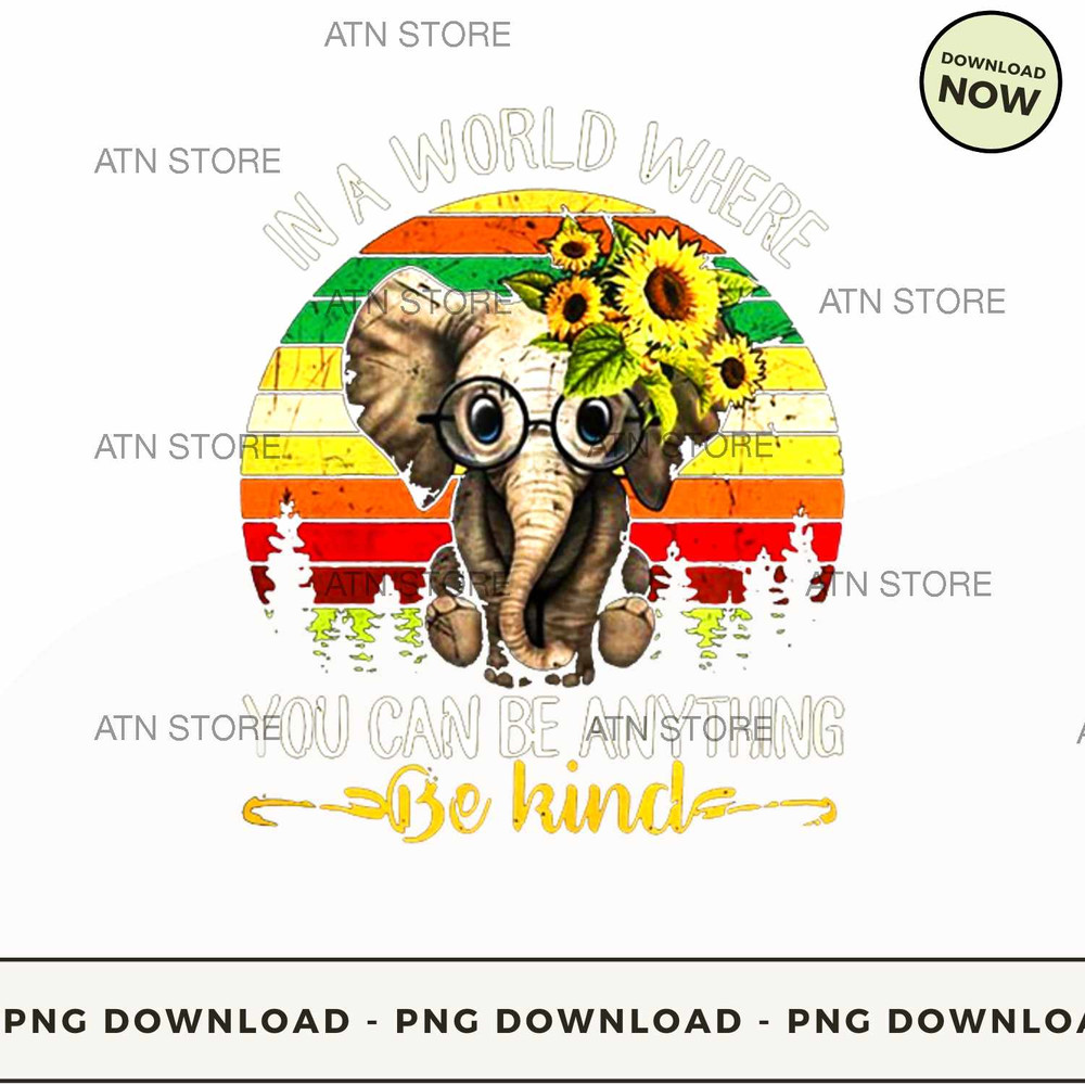 Elephant sunflower in a world where you can be anything be kind.jpg