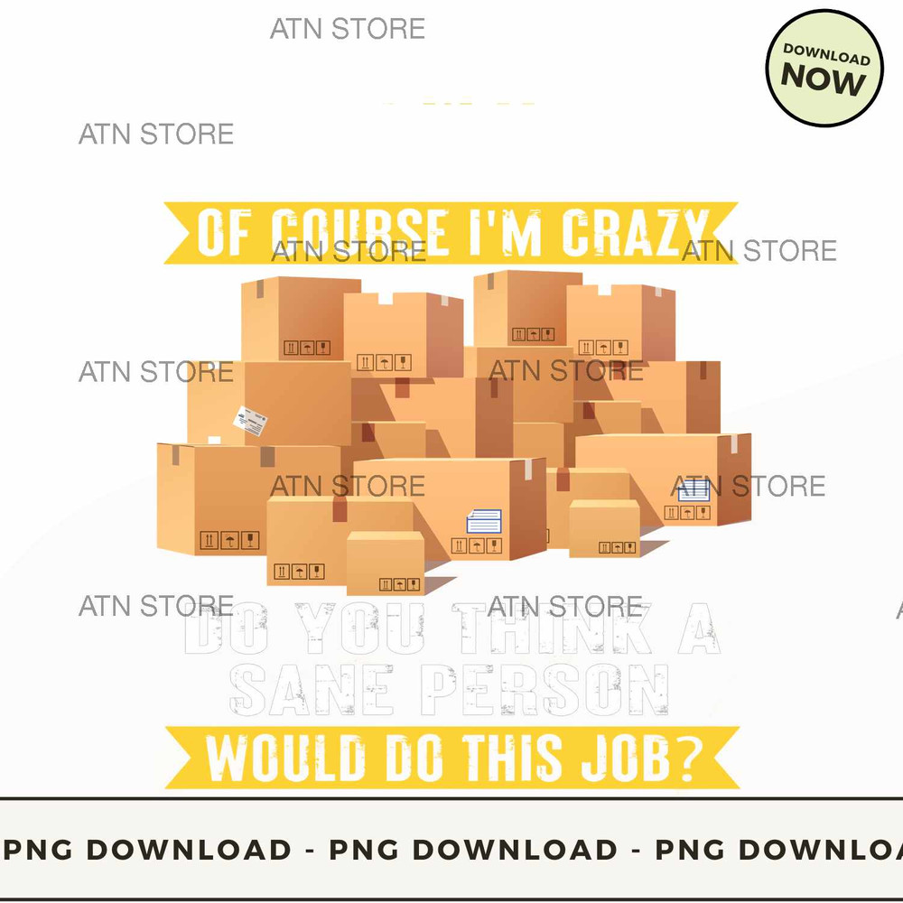 I'm a warehouse worker of course i'm crazy do you think a sane person would do this job.jpg