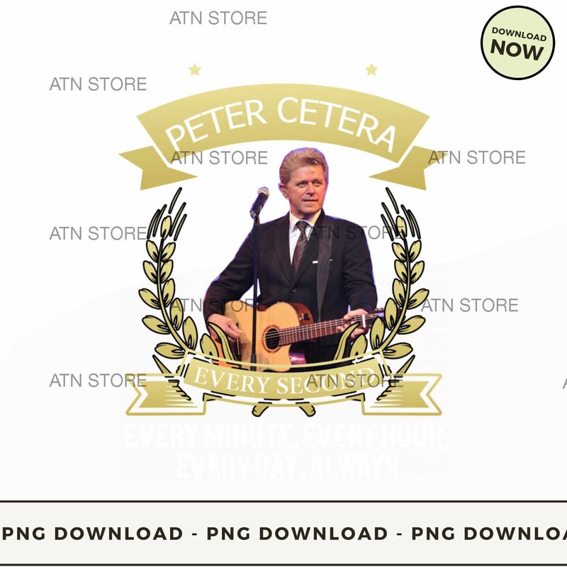 I LOVE PETER CETERA EVERY SECOND EVERY MINUTE EVERY HOUR EVERY DAY ALWAYS.jpg