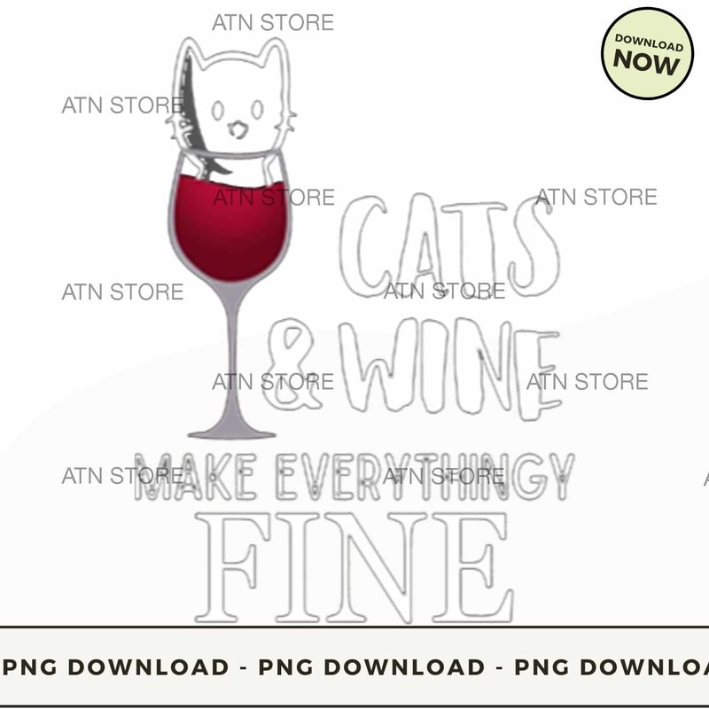 CATS AND WINE MAKE EVERYTHING FINE KITTY.jpg