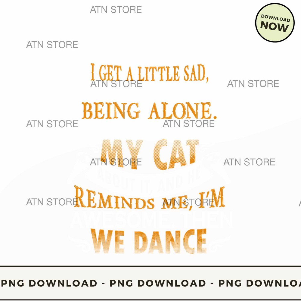 Sometimes I get a little sad then I talk to my cat and he reminds me Im awesome.jpg