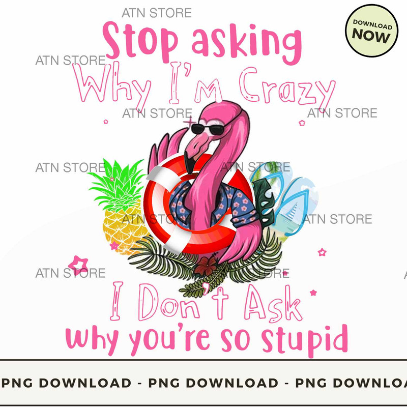Stop asking WHy I'm Crazy I don't Ask Why You're So Stupid.jpg