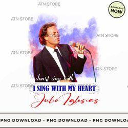 i dont sing with my voice i sing with my heart julio iglesias 44 high-quality png instant download,