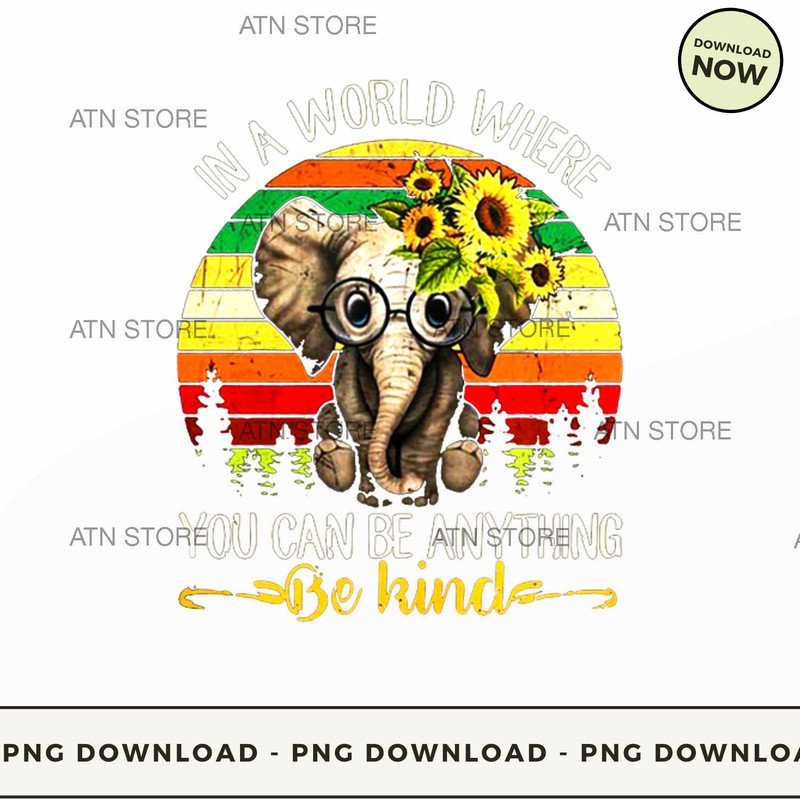 Elephant sunflower in a world where you can be anything be kind.jpg