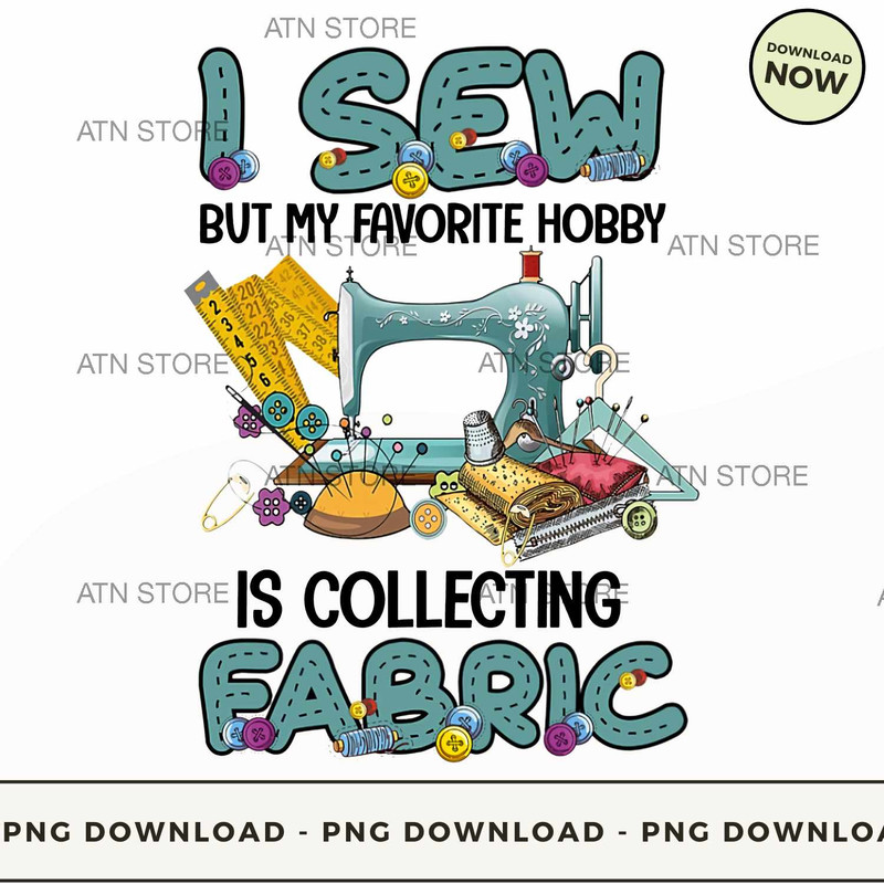 I Sew But My Favorite Hobby Is Collecting Fabric.jpg