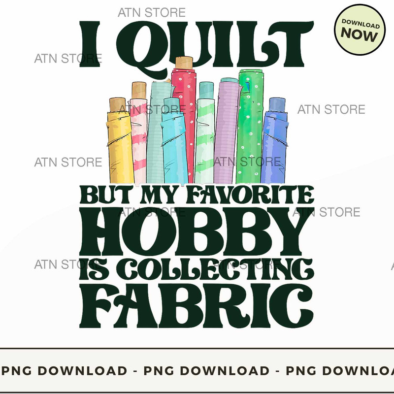 I Quilt But My Favorite Hobby Is Collecting Fabric.jpg